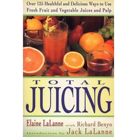 Pre-Owned Total Juicing: Over 125 Healthful and Delicious Ways to Use Fresh Fruit and Vegetable (Paperback 9780452269286) by Elaine Lalanne, Jack Lalanne