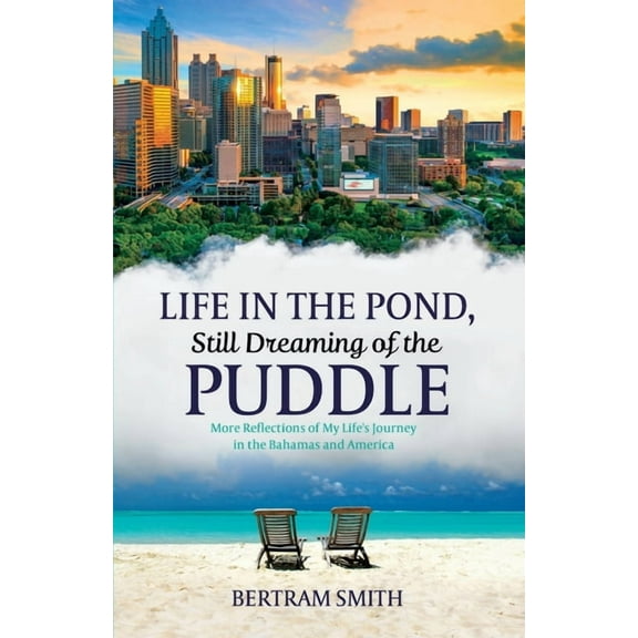 Life in the Pond, Still Dreaming of the Puddle: More Reflections of My Life's Journey in the Bahamas and America, (Paperback)
