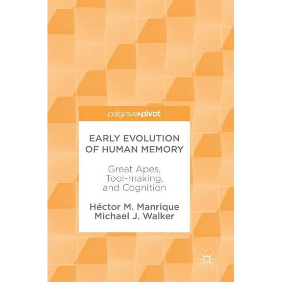 Early Evolution of Human Memory: Great Apes, Tool-Making, and Cognition, (Hardcover)
