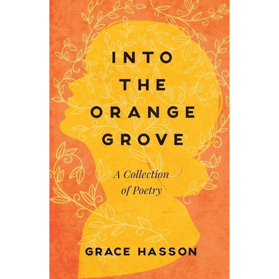 Into the Orange Grove: A Collection of Poetry, (Paperback)