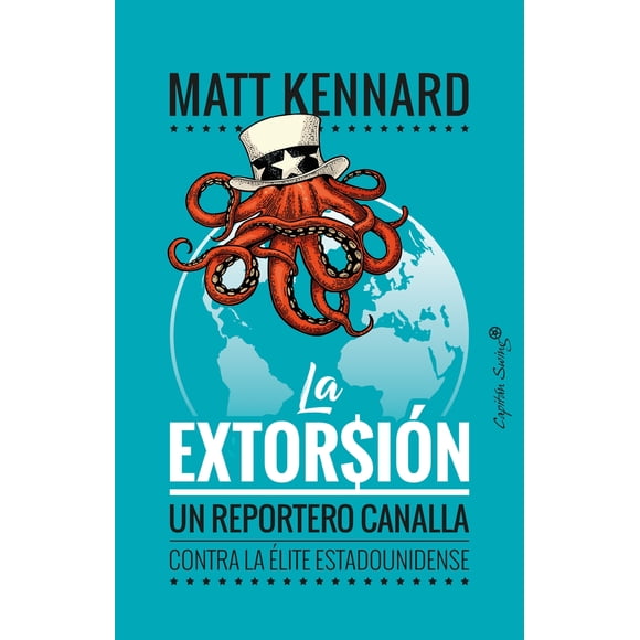 LA EXTORSION : UN REPORTERO CANALLA CONTRA LA ÉLITE ESTADOUNIDENSE CAPITAN SWING LIBROS