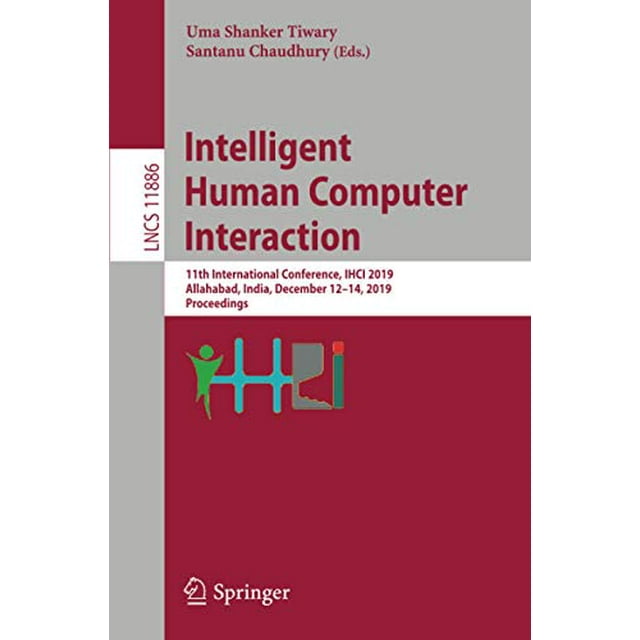 Interaction Informatique Humaine Intelligente : 11e Conférence Internationale, IHCI 2019, Allahabad, INDE, 1214 Décembre 2019, Actes (Notes de Lecture en Informatique (11886))