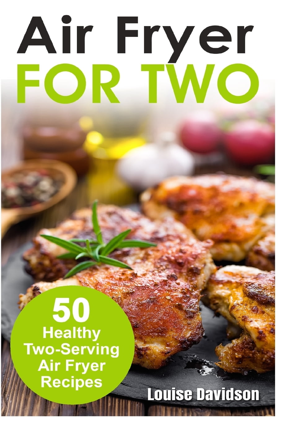 Air Fryer for Two : 50 Healthy Two-Serving Air Fryer Recipes - Walmart