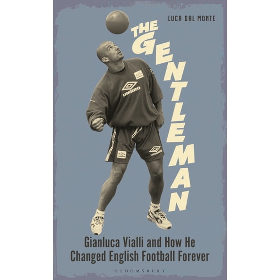 The Gentleman: Gianluca Vialli and How He Changed English Football Forever, (Hardcover)