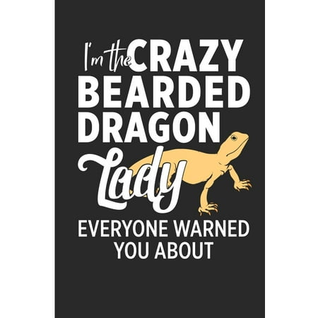 I'm the Crazy Bearded Dragon Lady Everyone Warned You about: Bearded Dragon Mom Blank Lined Note Book (Best Food For Baby Bearded Dragons)