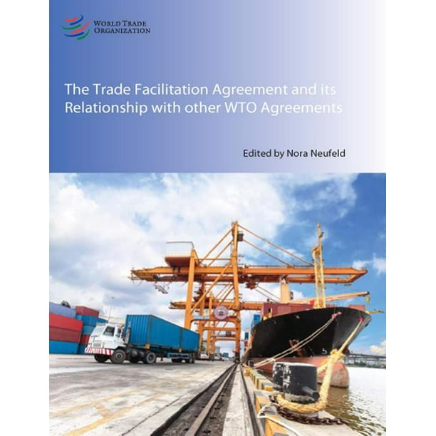 The Wto Trade Facilitation Agreement and Its Relationship with Other