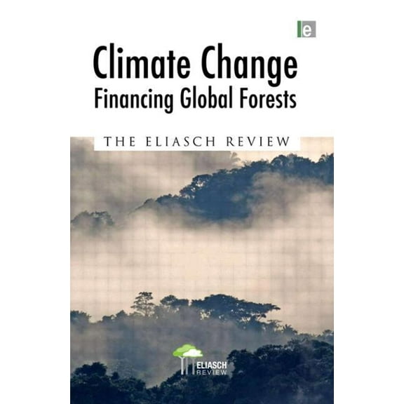 Climate Change: Financing Global Forests: The Eliasch Review (Paperback)