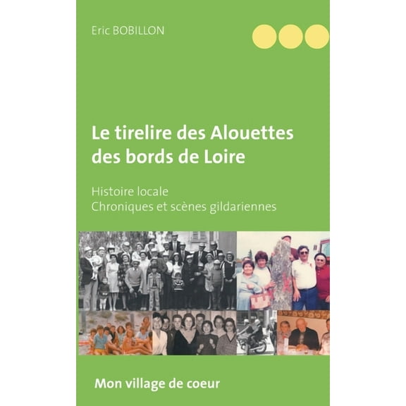 Le tirelire des Alouettes des bords de Loire: Histoire locale - Chroniques et scÃ¨nes gildariennes, (Paperback)