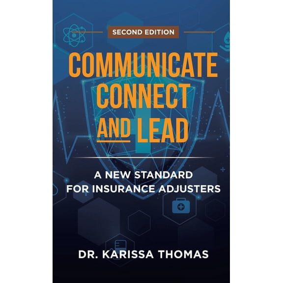 Communicate, Connect, and Lead: A New Standard for Insurance Adjusters, (Hardcover)
