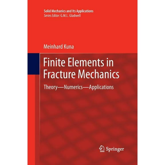 Solid Mechanics and Its Applications Finite Elements in Fracture Mechanics: Theory - Numerics - Applications, Book 201, (Paperback)
