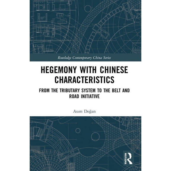 Routledge Contemporary China Hegemony with Chinese Characteristics: From the Tributary System to the Belt and Road Initiative, (Paperback)
