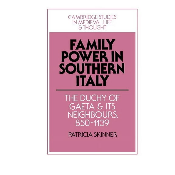 Cambridge Studies in Medieval Life and T Family Power in Southern Italy: The Duchy of Gaeta and Its Neighbours, 850 1139, Book 29, (Hardcover)