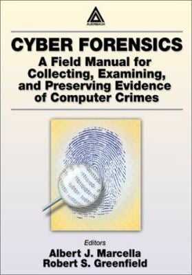 Pre-Owned Cyber Forensics: A Field Manual for Collecting, Examining, and Preserving Evidence of Computer Crimes (Paperback) 0849309557 9780849309557