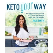 Keto Your Way : A Customizable Approach to a Low-Carb Lifestyle with Over 140 Recipes (Paperback)