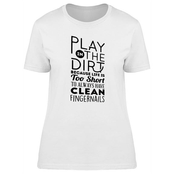 Play In The Dirt T-Shirt Women -Image by Shutterstock, Female 3X-Large