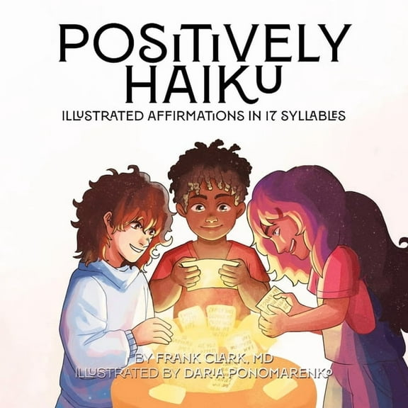 Positively Haiku: Illustrated affirmations in 17 syllables, (Paperback)