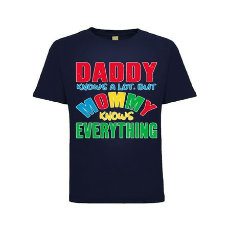 

Daddy Knows a Lot But My Mommy Knows Everything Humor Toddler Crew Graphic T-Shirt Navy 2T