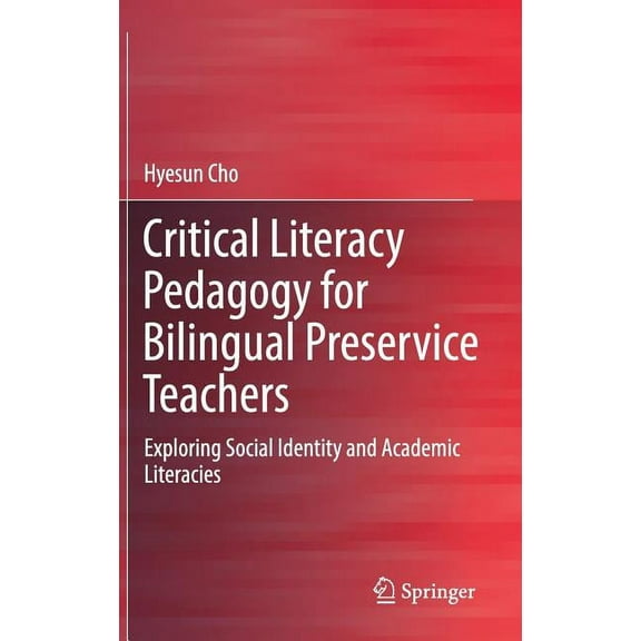 Critical Literacy Pedagogy for Bilingual Preservice Teachers: Exploring Social Identity and Academic Literacies, (Hardcover)