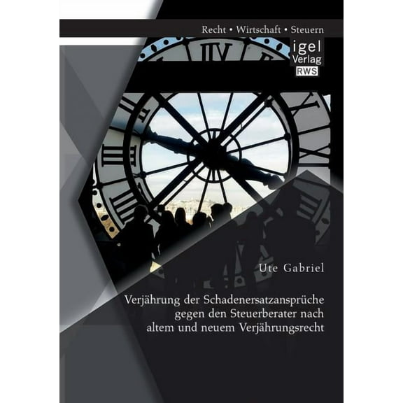Verjährung der Schadenersatzansprüche gegen den Steuerberater nach altem und neuem Verjährungsrecht (Paperback)