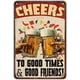 thumbnail image 1 of Funny Metal Tin Signs Cheers to Good Times and Good Friends Vintage Metal Sign Retro Wall Decor for Home Bar Pub Man Cave 12×16 Inch, 1 of 5