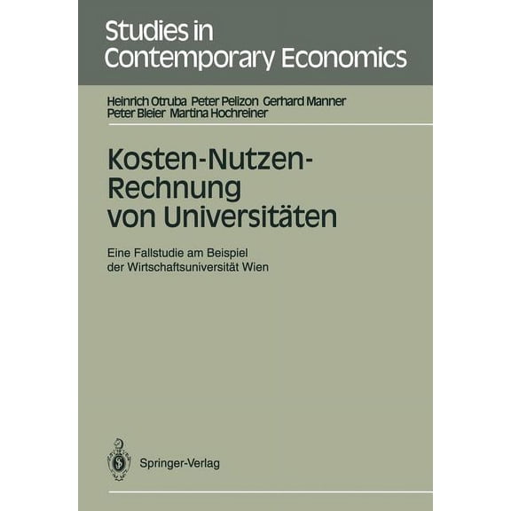 Studies in Contemporary Economics Kosten-Nutzen-Rechnung Von UniversitÃ¤ten: Eine Fallstudie Am Beispiel Der WirtschaftsuniversitÃ¤t Wien, (Paperback)