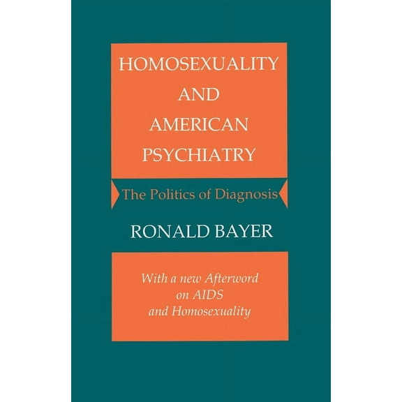 Princeton Paperbacks Homosexuality and American Psychiatry: The Politics of Diagnosis, (Paperback)