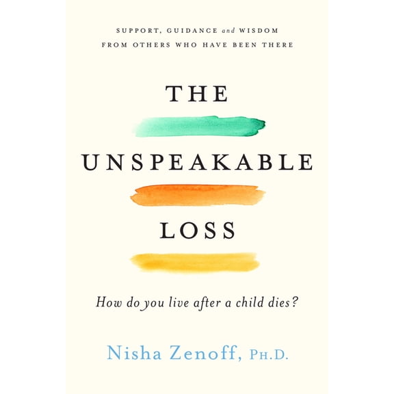 The Unspeakable Loss: How Do You Live After a Child Dies?, (Paperback)
