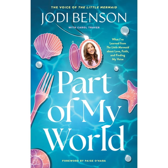 Part of My World: What I've Learned from the Little Mermaid about Love, Faith, and Finding My Voice, (Paperback)