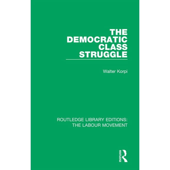 Routledge Library Editions: The Labour M The Democratic Class Struggle, (Paperback)