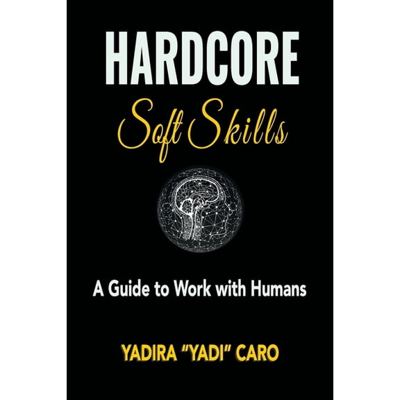 Hardcore Soft Skills: A Guide to Work with Humans, (Paperback)