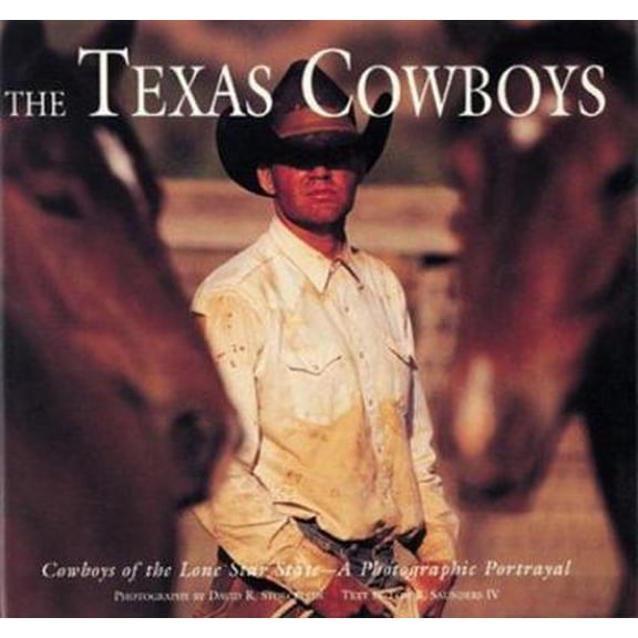 Pre-Owned The Texas Cowboys: Cowboys of the Lone Star State - A Photographic Protrayal (Hardcover) 0922029601 9780922029600