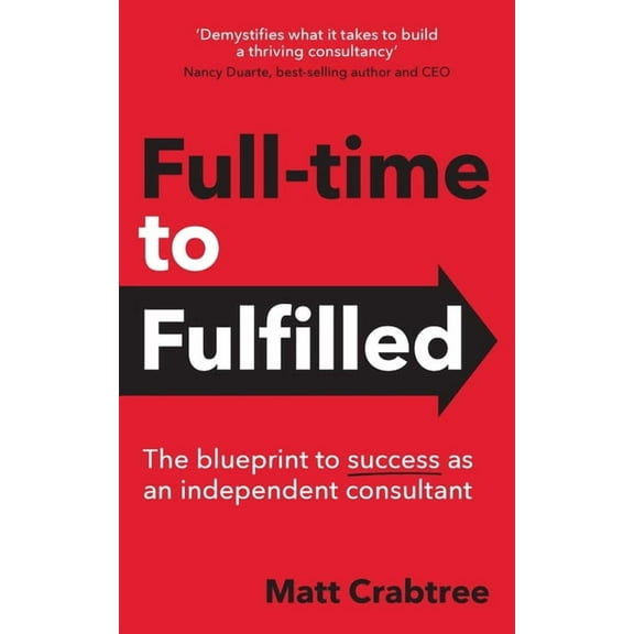 Full-time to Fulfilled - The blueprint to success as an independent consultant, (Paperback)