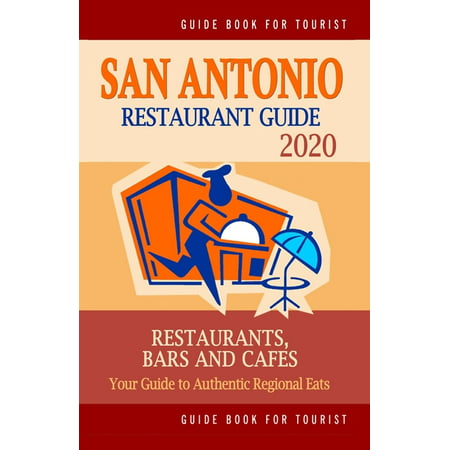San Antonio Restaurant Guide 2020: Best Rated Restaurants in San Antonio, Texas - Top Restaurants, Special Places to Drink and Eat Good Food Around (Restaurant Guide 2020) (Best Places To Travel In Korea)