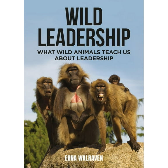 Wild Leadership: What Wild Animals Teach Us about Leadership, (Paperback)