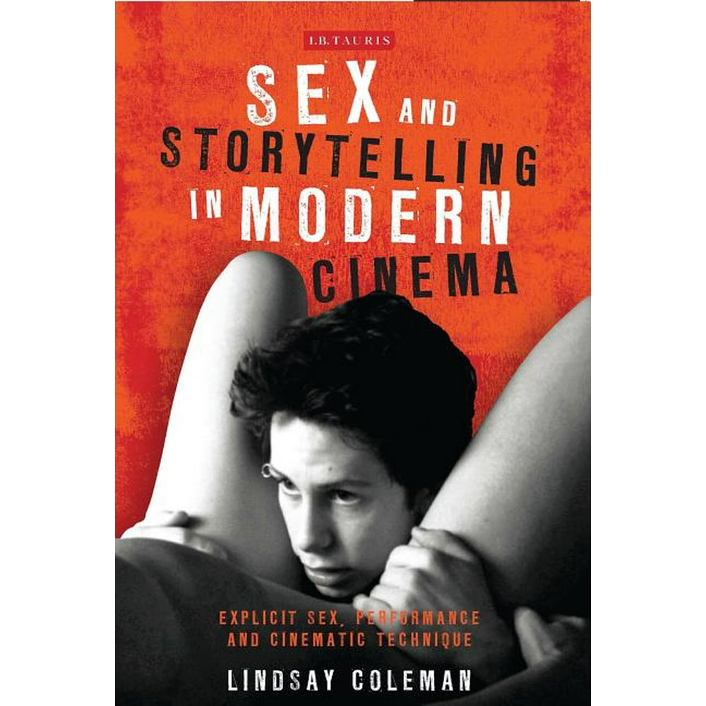 International Library Of The Moving Image Sex And Storytelling In Modern Cinema Explicit Sex 