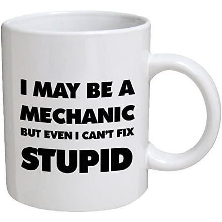 

Funny Mug - I may be a mechanic but even I can t fix stupid - 11 OZ Coffee Mugs - Funny Inspirational and sarcasm - By