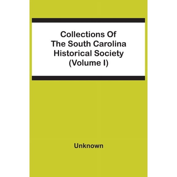 Collections Of The South Carolina Historical Society (Volume I), (Paperback)