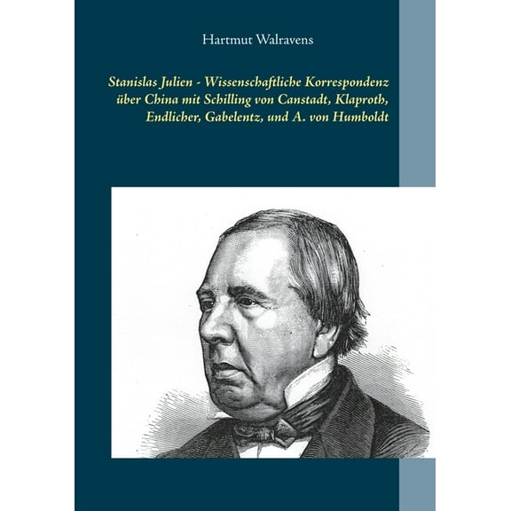 Stanislas Julien - Wissenschaftliche Korrespondenz Ã¼ber China mit Schilling von Canstadt, Klaproth, Endlicher, Gabelentz, (Paperback)