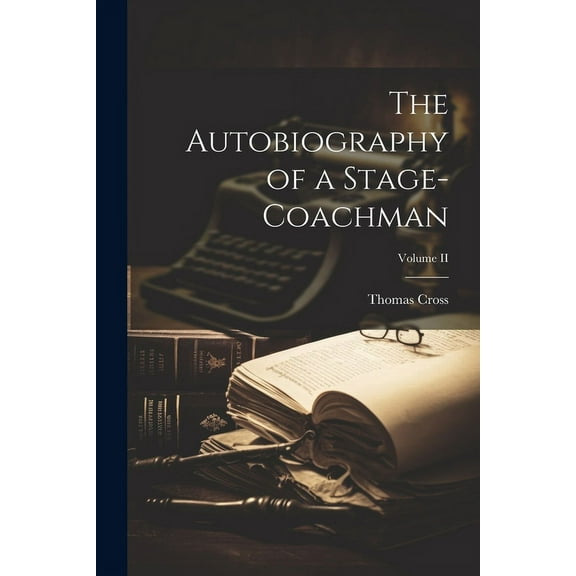 The Autobiography of a Stage-Coachman; Volume II (Paperback)