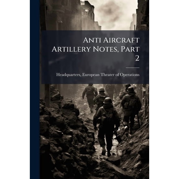 Anti Aircraft Artillery Notes, Part 2, (Paperback)