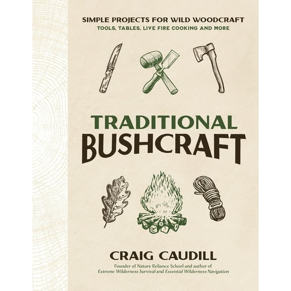 Traditional Bushcraft: Simple Projects for Wild Woodcraft: Tools, Tables, Live Fire Cooking and More, (Paperback)