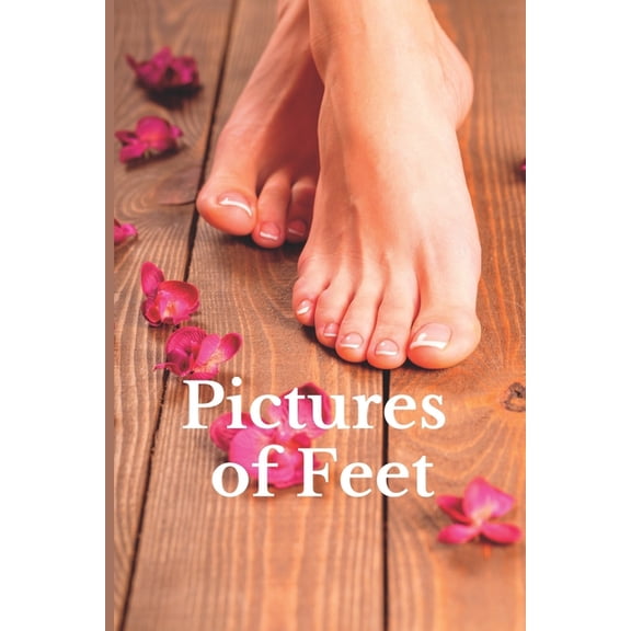 Pictures of Feet: Funny White Elephant, Secret Dirty Santa Gift, (Stupid Gifts Ideas), (Paperback)