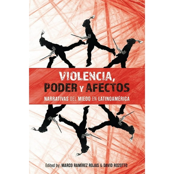 Violence in the Hispanic and Lusophone W Violencia, Poder Y Afectos: Narrativas del Miedo En LatinoamÃ©rica, Book 3, (Hardcover)