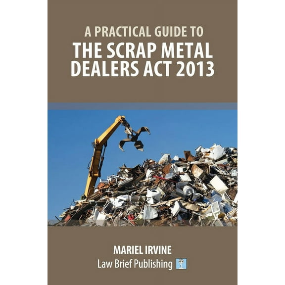 A Practical Guide to the Scrap Metal Dealers Act 2013, (Paperback)