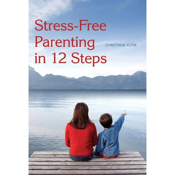 Stress-Free Parenting in 12 Steps (Other)