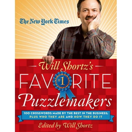 The New York Times Will Shortz's Favorite Puzzlemakers : 100 Crosswords Made By the Best in the Business; Plus Who They Are and How They Do (Best Games Made By One Person)