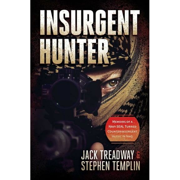 Insurgent Hunter : Memoirs of a Navy SEAL Turned Counterinsurgent Agent in Iraq (Hardcover)