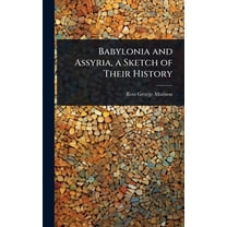 Babylonia and Assyria, a Sketch of Their History, (Hardcover)