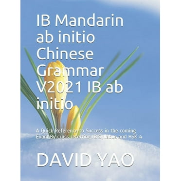 IB Mandarin ab initio Chinese Grammar V2021 IB ab initio 中文语法: A Quick Reference to Success in the coming Exam By cross re