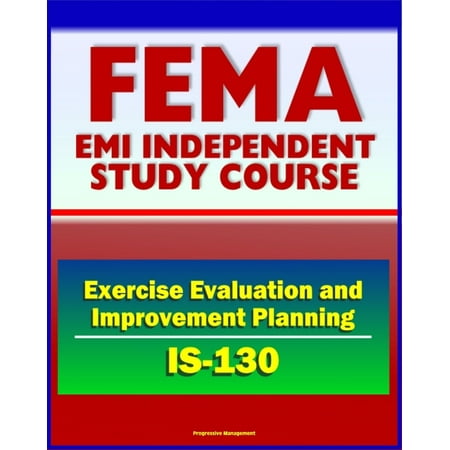 21st Century FEMA Study Course: Exercise Evaluation and Improvement Planning (IS-130) - After Action Reports, Homeland Security Exercise and Evaluation Program (HSEEP) -